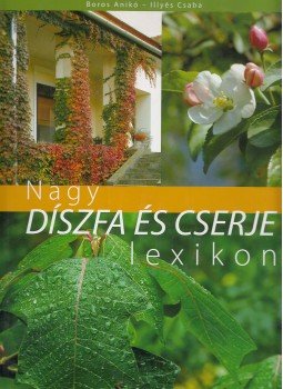 Illyés Csaba, Boros Anikó - Nagy díszfa és cserje lexikon Illyés Csaba, Boros Anikó - Nagy díszfa és cserje lexikon, Kisújszállás 2006 antikvár könyv
