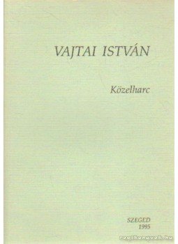 Vajtai István - Közelharc Vajtai István - Közelharc, Szeged 1995 antikvár könyv