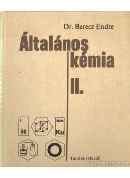 Dr. Berecz Endre - Általános kémia II. kötet Dr. Berecz Endre - Általános kémia II. kötet, Budapest 1976 antikvár könyv