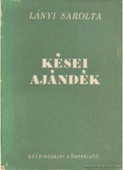 Lányi Sarolta - Kései ajándék Lányi Sarolta - Kései ajándék, Budapest 1951 antikvár könyv