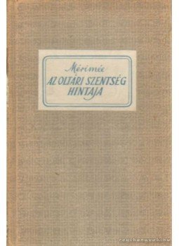 Prosper Mérimée - Az Oltári Szentség Hintaja Prosper Mérimée - Az Oltári Szentség Hintaja, 0 antikvár könyv