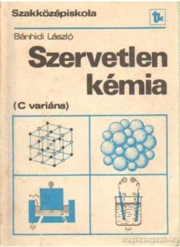 Dr. Bánhidi László - Szervetlen kémia C variáns I. Dr. Bánhidi László - Szervetlen kémia C variáns I., Budapest 1990 antikvár könyv
