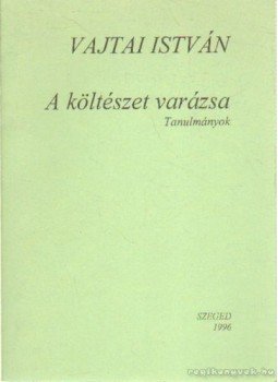 Vajtai István - A költészet varázsa Vajtai István - A költészet varázsa, Szeged 1996 antikvár könyv