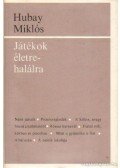 Hubay Miklós - Játékok életre-halálra