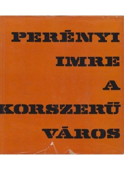 Perényi Imre - A korszerű város Perényi Imre - A korszerű város, Budapest 1967 antikvár könyv
