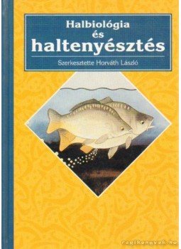 Horváth László - Halbiológia és haltenyésztés Horváth László - Halbiológia és haltenyésztés, 2000 antikvár könyv