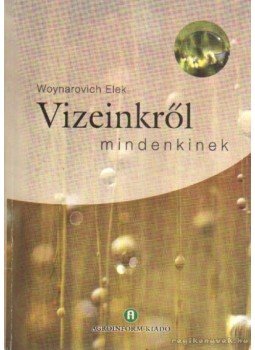 Woynárovich Elek - Vizeinkről mindenkinek (dedikált) Woynárovich Elek - Vizeinkről mindenkinek (dedikált), Budapest 2003 antikvár könyv