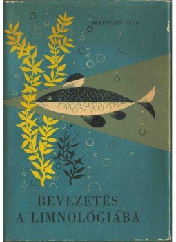 Sebestyén Olga - Bevezetés a limnológiába Sebestyén Olga - Bevezetés a limnológiába, Budapest 1963 antikvár könyv