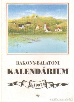 Varga Béla - Bakony-Balatoni Kalendárium 1997. Varga Béla - Bakony-Balatoni Kalendárium 1997., Veszprém 1996 antikvár könyv