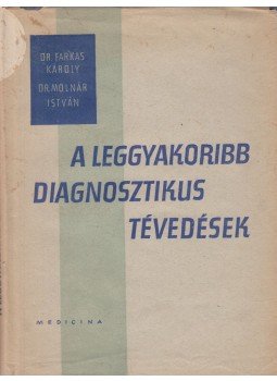 Dr. Molnár István, Dr. Farkas Károly - A leggyakoribb diagnosztikus tévedések Dr. Molnár István, Dr. Farkas Károly - A leggyakoribb diagnosztikus tévedések, Budapest 1961 antikvár könyv