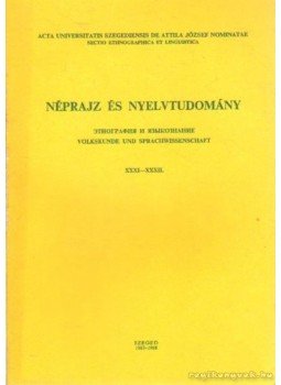 Károly Sándor - Néprajz és nyelvtudomány XXXI-XXXII., Szeged 1988 antikvár könyv