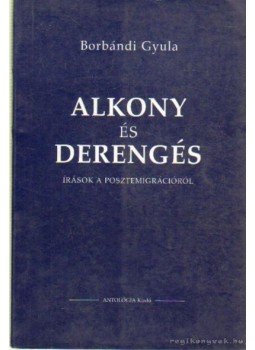 Borbándi Gyula - Alkony és derengés Borbándi Gyula - Alkony és derengés, Lakitelek 1999 antikvár könyv