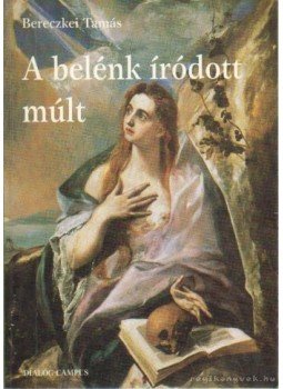 Bereczkei Tamás - A belénk íródott múlt Bereczkei Tamás - A belénk íródott múlt, Budapest-Pécs 1998 antikvár könyv