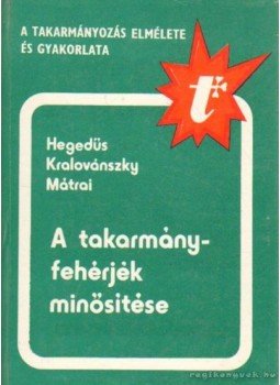 Kralovánszky U. Pál, Hegedűs Mihály, Mátrai Tibor - A takarmányfehérjék minősítése Kralovánszky U. Pál, Hegedűs Mihály, Mátrai Tibor - A takarmányfehérjék minősítése, Budapest 1981 antikvár könyv
