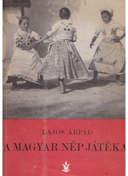 Lajos Árpád - A magyar nép játékai Lajos Árpád - A magyar nép játékai, Budapest 1940 antikvár könyv