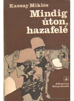 Kassay Miklós - Mindig úton hazafelé Kassay Miklós - Mindig úton hazafelé, bukarest 1977 antikvár könyv