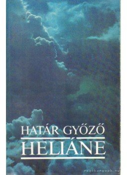 Határ Győző - Heliáne Határ Győző - Heliáne, Budapest 1997 antikvár könyv
