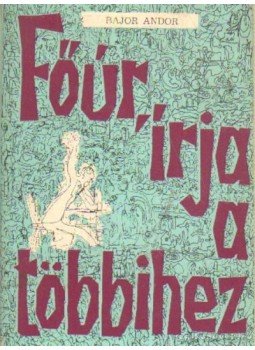 Bajor Andor - Főúr, írja a többihez Bajor Andor - Főúr, írja a többihez, Budapest 1967 antikvár könyv