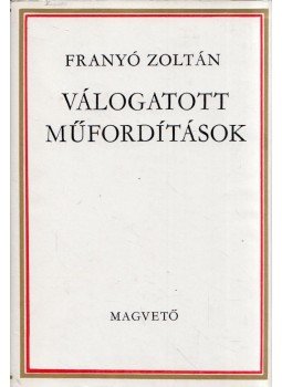 Franyó Zoltán - Válogatott műfordítások Franyó Zoltán - Válogatott műfordítások, Budapest 1974 antikvár könyv