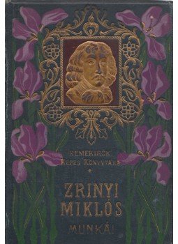 Gróf Zrínyi Miklós - Gróf Zrinyi Miklós válogatott munkái Gróf Zrínyi Miklós - Gróf Zrinyi Miklós válogatott munkái, Budapest 0 antikvár könyv