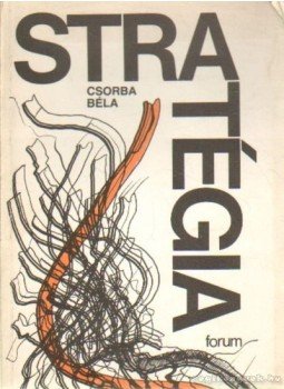 Csorba Béla - Stratégia Csorba Béla - Stratégia, Szabadka 1980 antikvár könyv