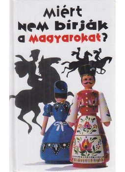 Siklósi Ágnes - Miért nem bírják a magyarokat? Siklósi Ágnes - Miért nem bírják a magyarokat?, Budapest 0 antikvár könyv