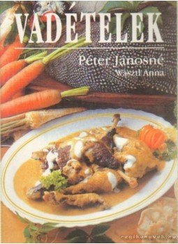 Péter Jánosné, Waszt Anna - Vadételek Péter Jánosné, Waszt Anna - Vadételek, Budapest 1999 antikvár könyv