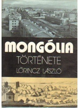 Lőrincz László - Mongólia története Lőrincz László - Mongólia története, Budapest 1977 antikvár könyv