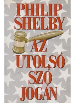 Shelby, Philip - Az utolsó szó jogán Shelby, Philip - Az utolsó szó jogán, Budapest 1999 antikvár könyv