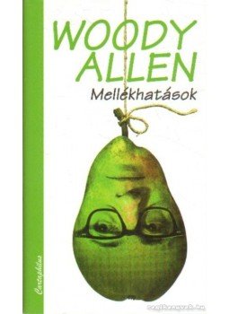 Woody Allen - Mellékhatások Woody Allen - Mellékhatások, Budapest 2008 antikvár könyv