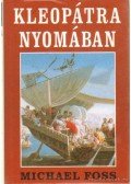 Michael Foss - Kleopátra nyomában