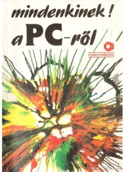 Benkő László, Dr. Pergel Józsefné, DR.KOVÁCSNÉ COHNER JUDIT - Mindenkinek a PC-ről Benkő László, Dr. Pergel Józsefné, DR.KOVÁCSNÉ COHNER JUDIT - Mindenkinek a PC-ről, Budapest 1993 antikvár könyv