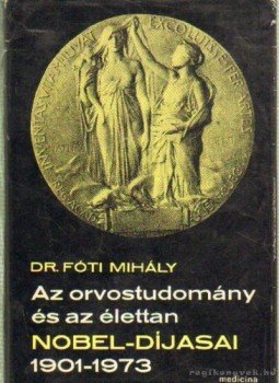 Fóti Mihály Dr. - Az orvostudomány és az élettan Nobel-díjasai 1901-1973, Budapest 1975 antikvár könyv