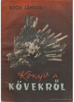 Koch Sándor - Könyv a kövekről Koch Sándor - Könyv a kövekről, Budapest 1957 antikvár könyv