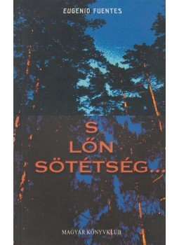 Fuentes, Eugenio - S lőn sötétség... Fuentes, Eugenio - S lőn sötétség..., Budapest 2004 antikvár könyv
