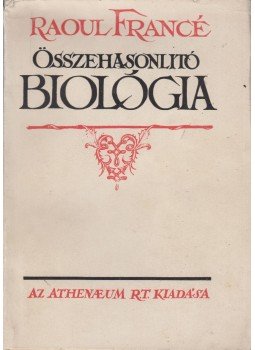 Francé, Raoul - Összehasonlító biológia Francé, Raoul - Összehasonlító biológia, Budapest 0 antikvár könyv
