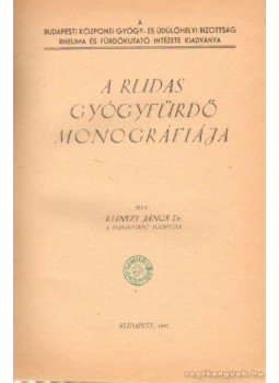 Kunszt János dr. - A Rudas gyógyfürdő monográfiája Kunszt János dr. - A Rudas gyógyfürdő monográfiája, Budapest 1947 antikvár könyv