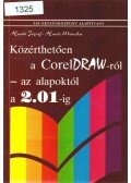 Honti József,Honti Mónika - Közérthetően a CorelDRAW-ról - az alapoktól a 2.01-ig
