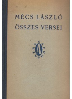Mécs László - Mécs László összes versei (aláírt) Mécs László - Mécs László összes versei (aláírt), Budapest 1944 antikvár könyv