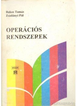 Bakos Tamás, Zsadányi Pál - Operációs rendszerek Bakos Tamás, Zsadányi Pál - Operációs rendszerek, 0 antikvár könyv