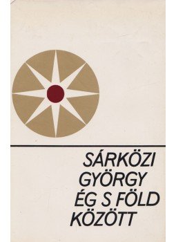 Sárközi György - Ég s föld között Sárközi György - Ég s föld között, Budapest 1976 antikvár könyv