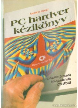 Abonyi Zsolt - PC hardver kézikönyv Abonyi Zsolt - PC hardver kézikönyv, Budapest 1995 antikvár könyv