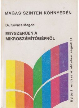 Dr Kovács Magda - Egyszerűen a mikroszámítógépről Dr Kovács Magda - Egyszerűen a mikroszámítógépről, Budapest 1994 antikvár könyv