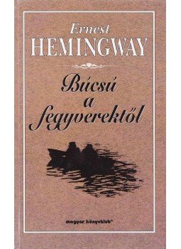Hemingway, Ernest - Búcsú a fegyverektől Hemingway, Ernest - Búcsú a fegyverektől, Budapest 1997 antikvár könyv