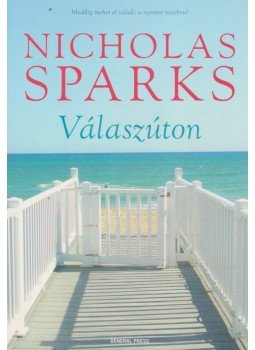 Nicholas Sparks - Válaszúton Nicholas Sparks - Válaszúton, Budapest 2016 antikvár könyv