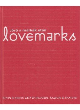 Kevin Roberts - Jövő a márkák után - Lovemarks Kevin Roberts - Jövő a márkák után - Lovemarks, Budapest 2004 antikvár könyv