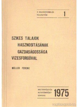 Müller Ferenc - Szikes talajok hasznosításának gazdaságossága vizesforgóval Müller Ferenc - Szikes talajok hasznosításának gazdaságossága vizesforgóval, Szarvas 1975 antikvár könyv