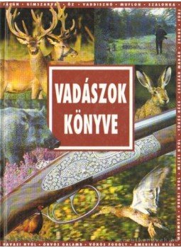 Sarkadi Péter (szerk.) - Vadászok könyve Sarkadi Péter (szerk.) - Vadászok könyve, Kaposvár 1993 antikvár könyv