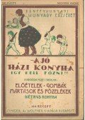 Hunyady Erzsébet,Bánffy Hunyadi - A jó házi konyha - Igy kell főzni! IV. füzet