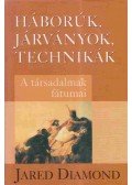 Jared Diamond - Háborúk, járványok, technikák